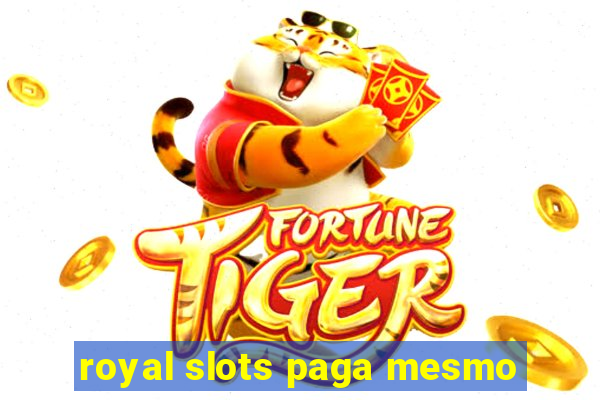 royal slots paga mesmo